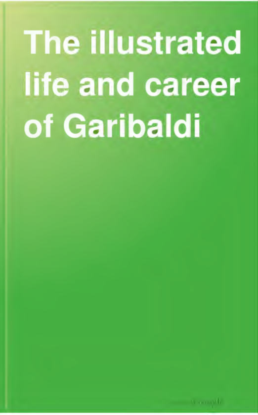 The Illustrated Life And Career Of Garibaldi page i